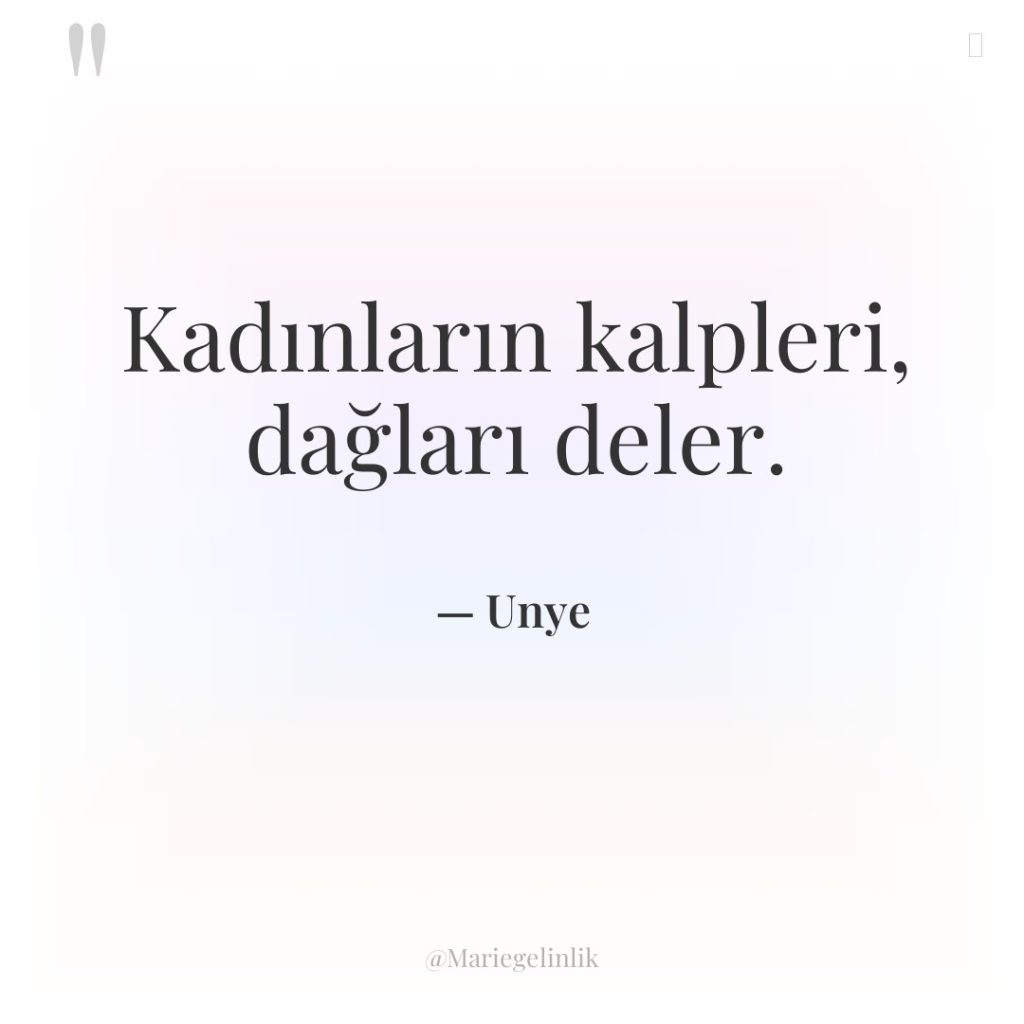 Kadınların kalpleri, dağları deler.