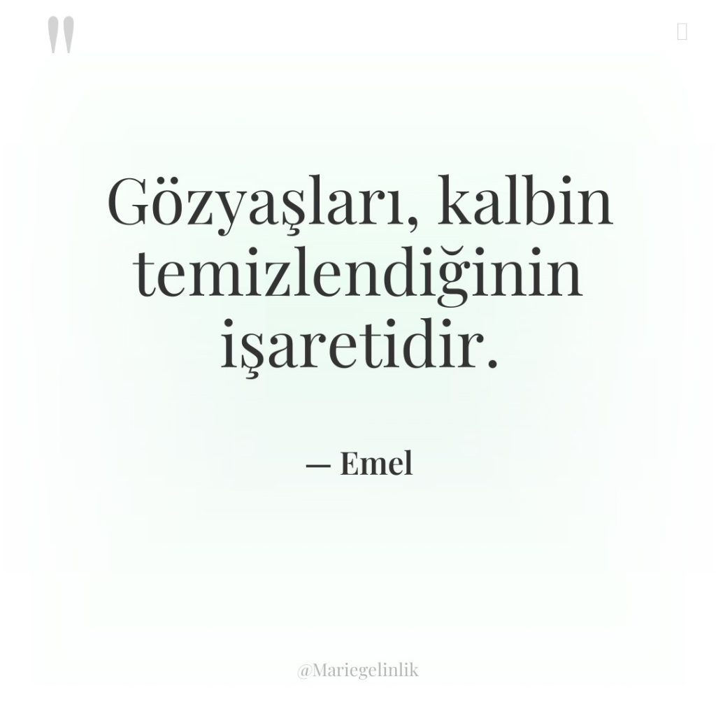 Gözyaşları, kalbin temizlendiğinin işaretidir.