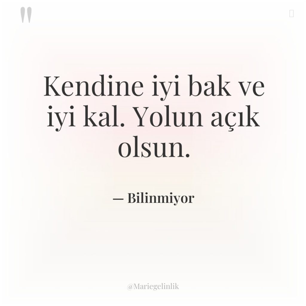 Kendine iyi bak ve iyi kal. Yolun açık olsun.