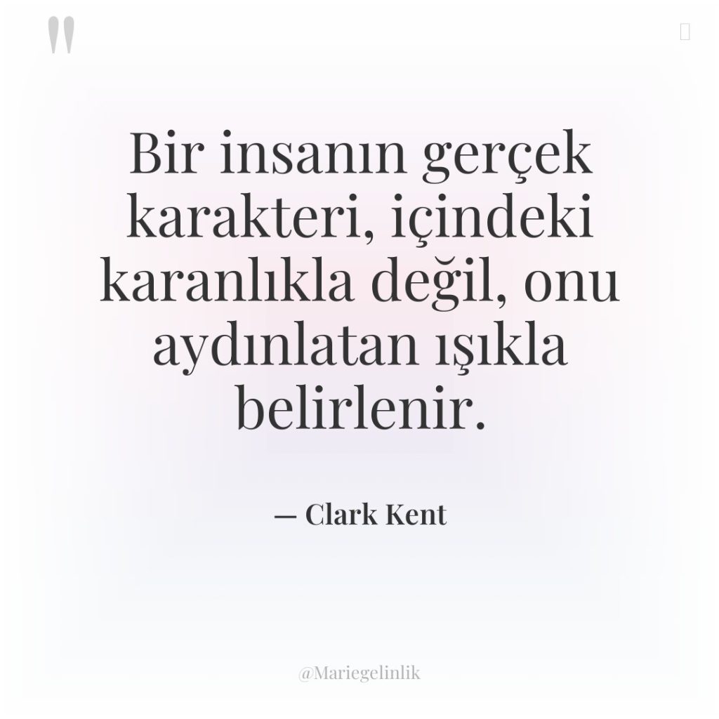 Bir insanın gerçek karakteri, içindeki karanlıkla değil, onu aydınlatan ışıkla…