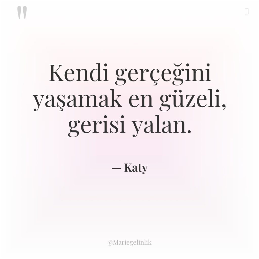 Kendi gerçeğini yaşamak en güzeli, gerisi yalan.