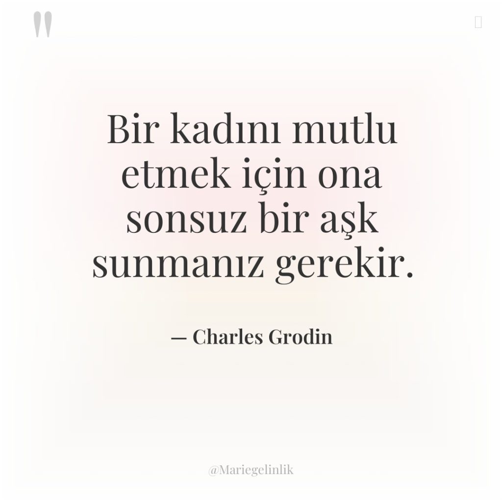 Bir kadını mutlu etmek için ona sonsuz bir aşk sunmanız…