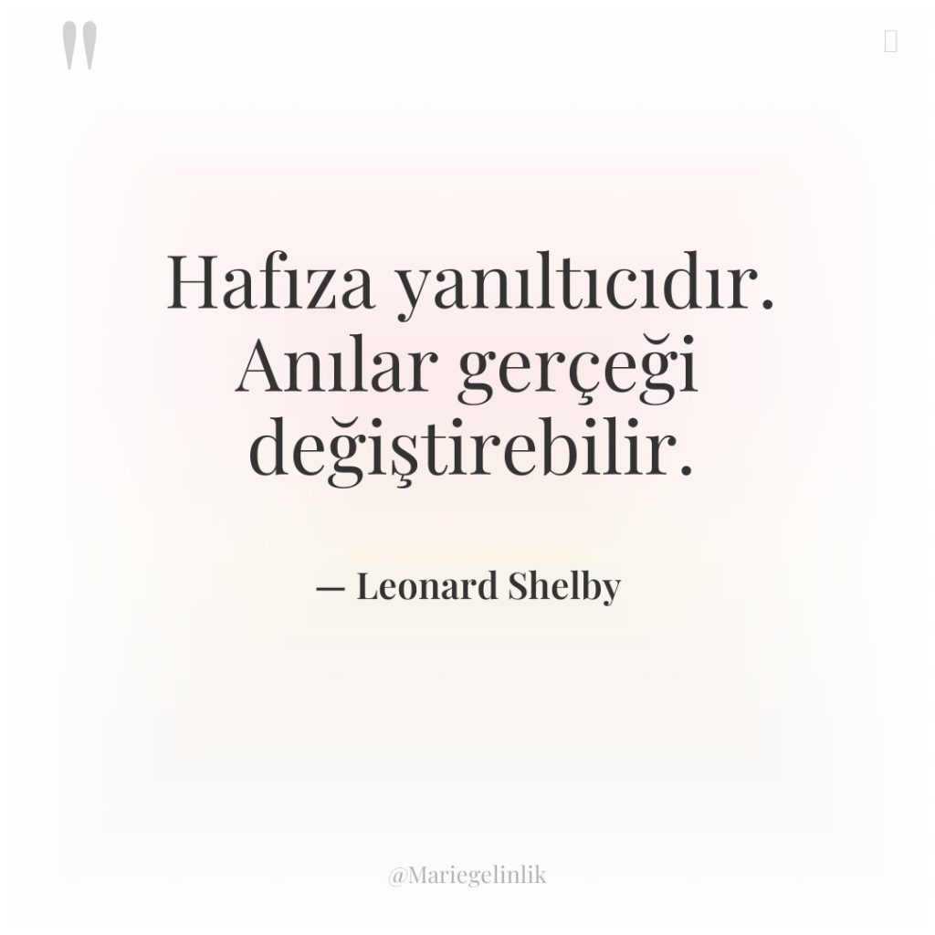 Hafıza yanıltıcıdır. Anılar gerçeği değiştirebilir.