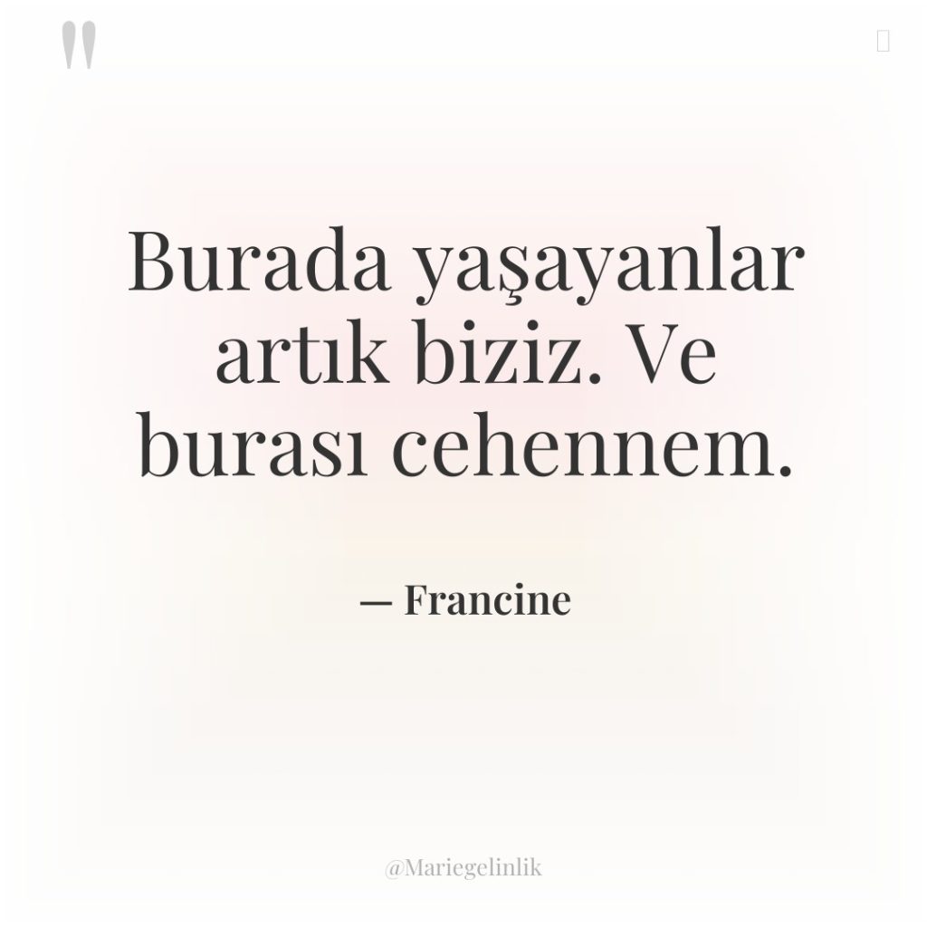 Burada yaşayanlar artık biziz. Ve burası cehennem.