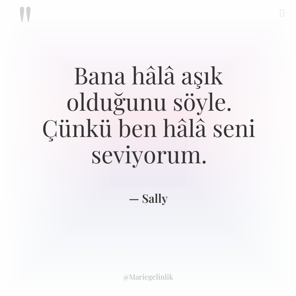 Bana hâlâ aşık olduğunu söyle. Çünkü ben hâlâ seni seviyorum.