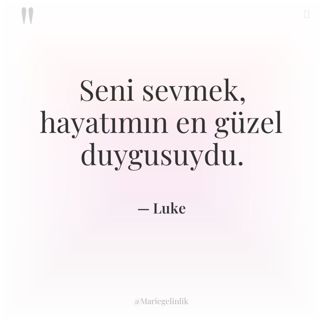 Seni sevmek, hayatımın en güzel duygusuydu.