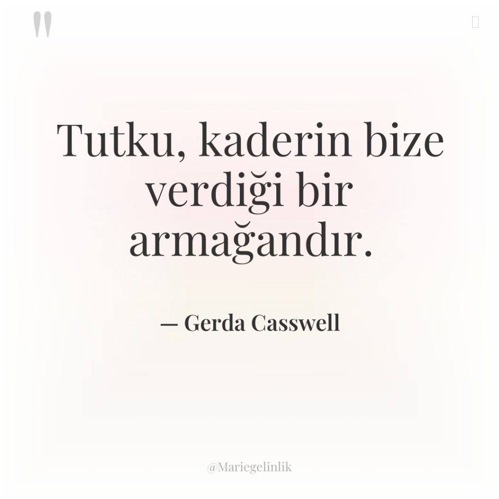 Tutku, kaderin bize verdiği bir armağandır.