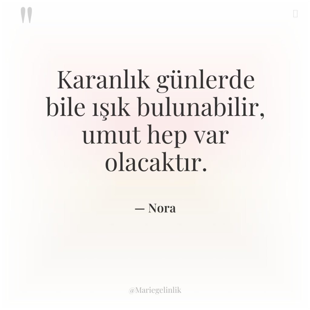 Karanlık günlerde bile ışık bulunabilir, umut hep var olacaktır.