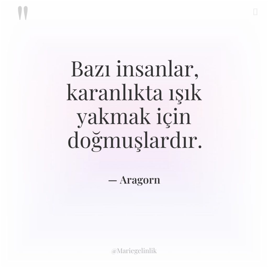 Bazı insanlar, karanlıkta ışık yakmak için doğmuşlardır.