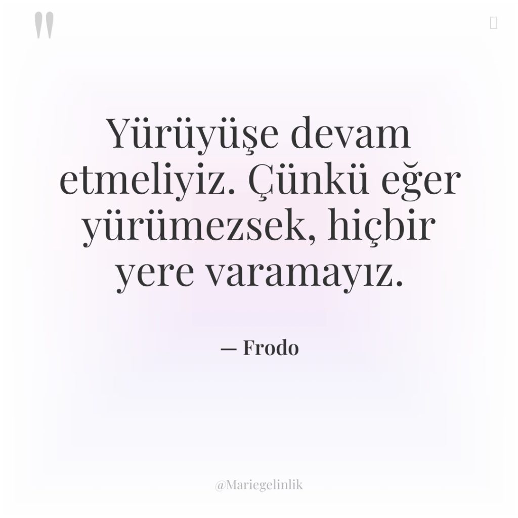 Yürüyüşe devam etmeliyiz. Çünkü eğer yürümezsek, hiçbir yere varamayız.