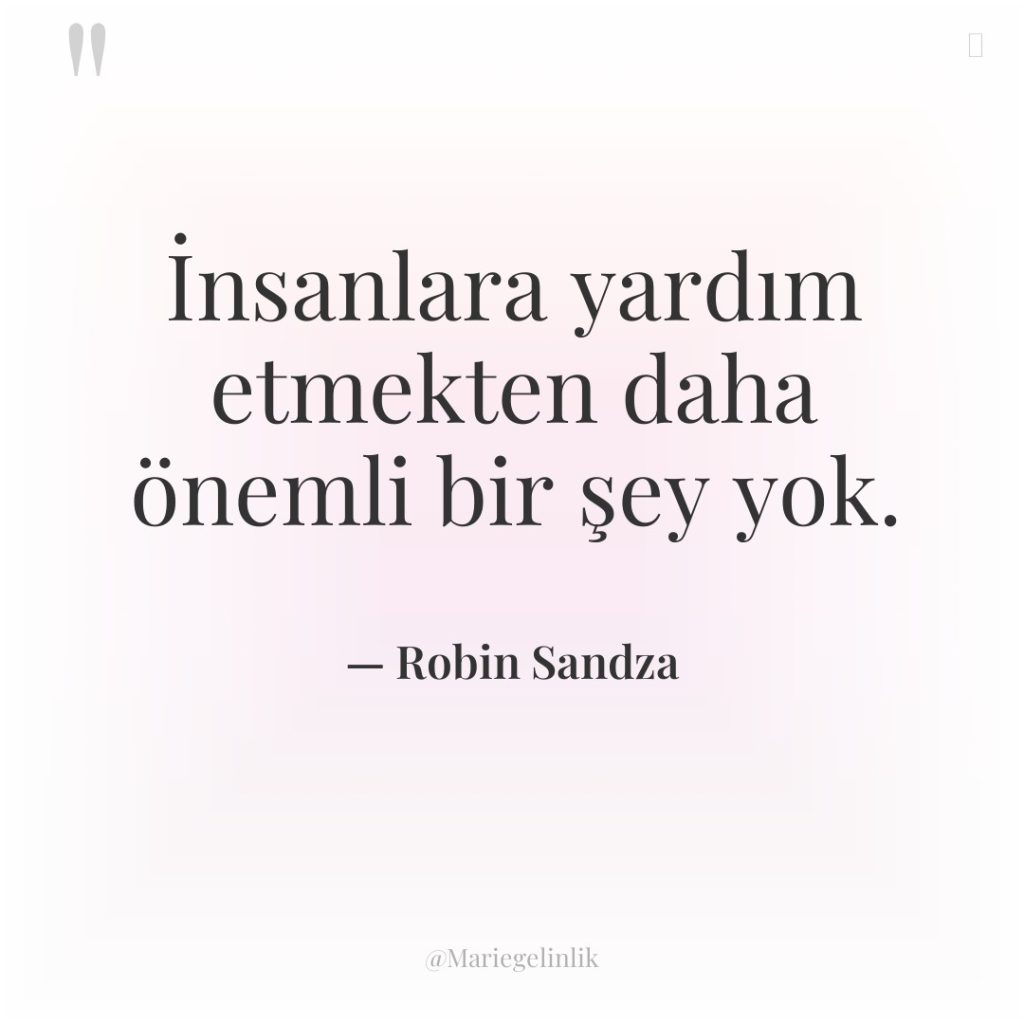 İnsanlara yardım etmekten daha önemli bir şey yok.