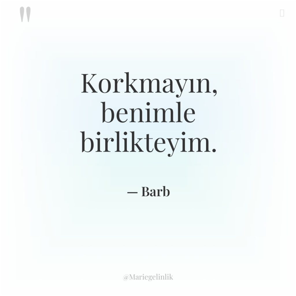 Korkmayın, benimle birlikteyim.