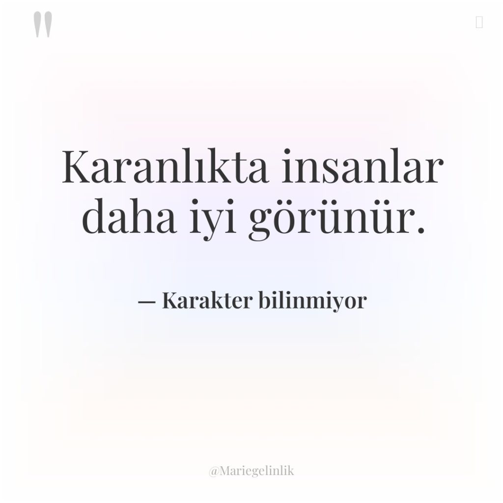 Karanlıkta insanlar daha iyi görünür.