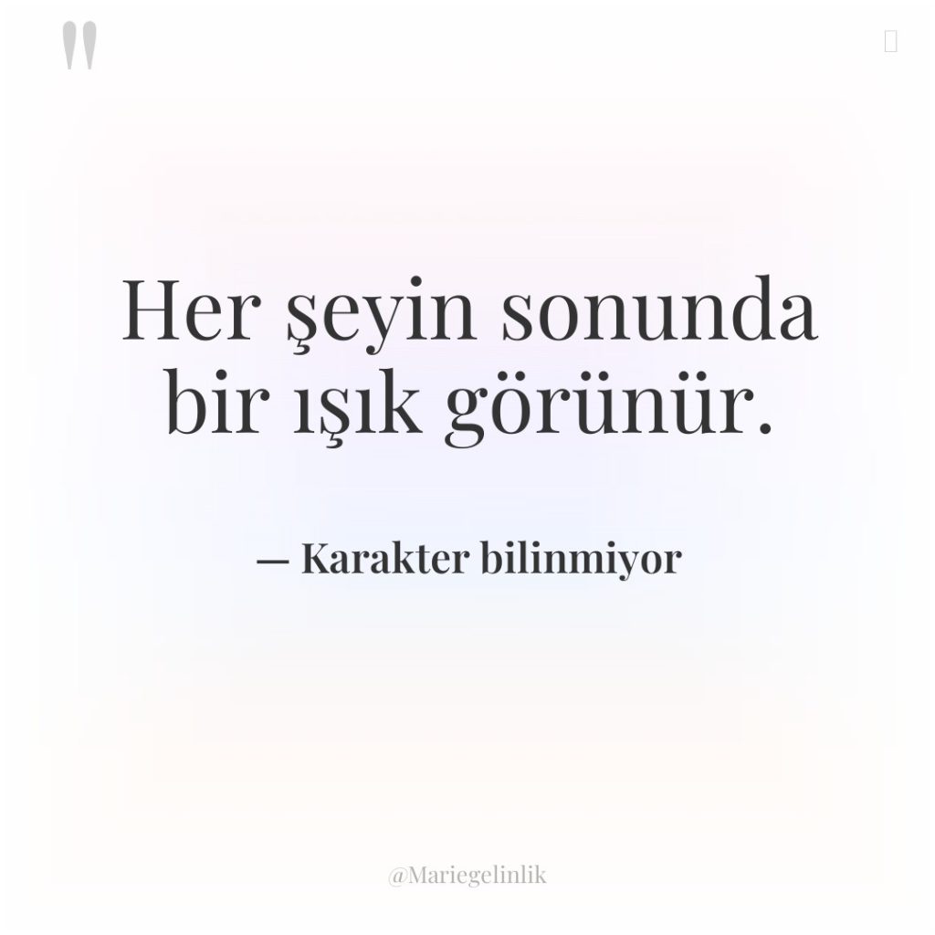 Her şeyin sonunda bir ışık görünür.