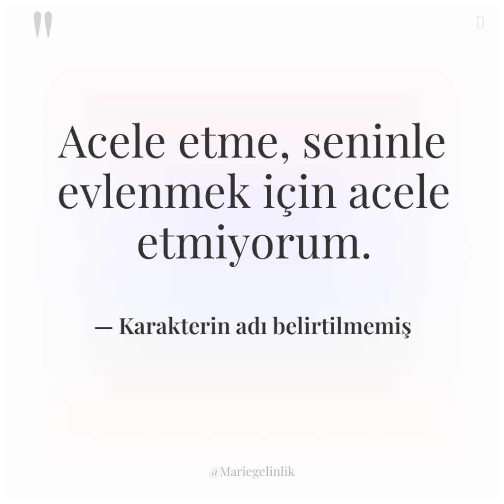 Acele etme, seninle evlenmek için acele etmiyorum.
