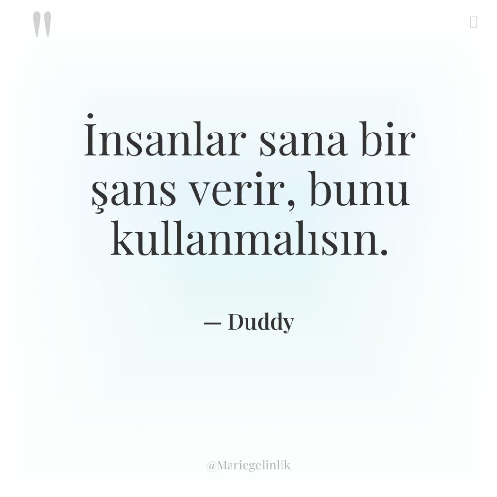 İnsanlar sana bir şans verir, bunu kullanmalısın.