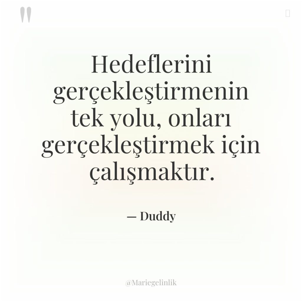 Hedeflerini gerçekleştirmenin tek yolu, onları gerçekleştirmek için çalışmaktır.