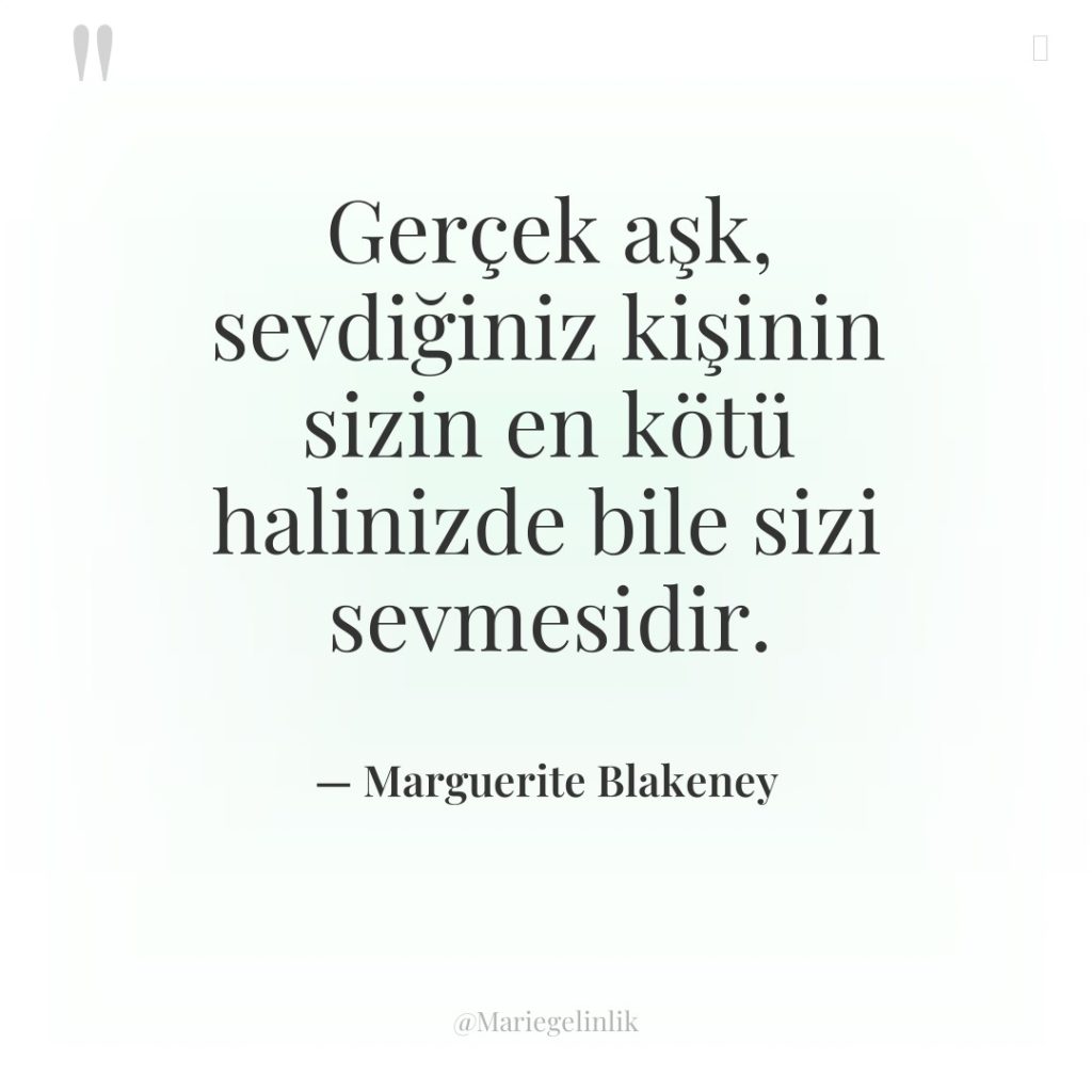 Gerçek aşk, sevdiğiniz kişinin sizin en kötü halinizde bile sizi…