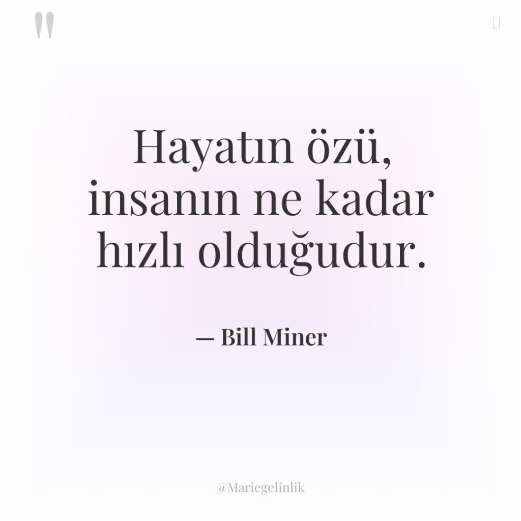 Hayatın özü, insanın ne kadar hızlı olduğudur.