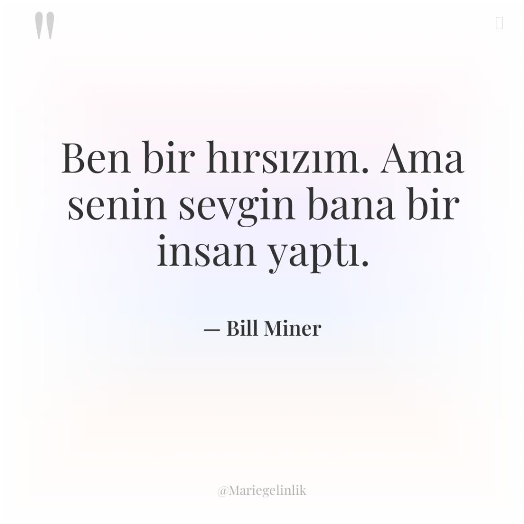 Ben bir hırsızım. Ama senin sevgin bana bir insan yaptı.