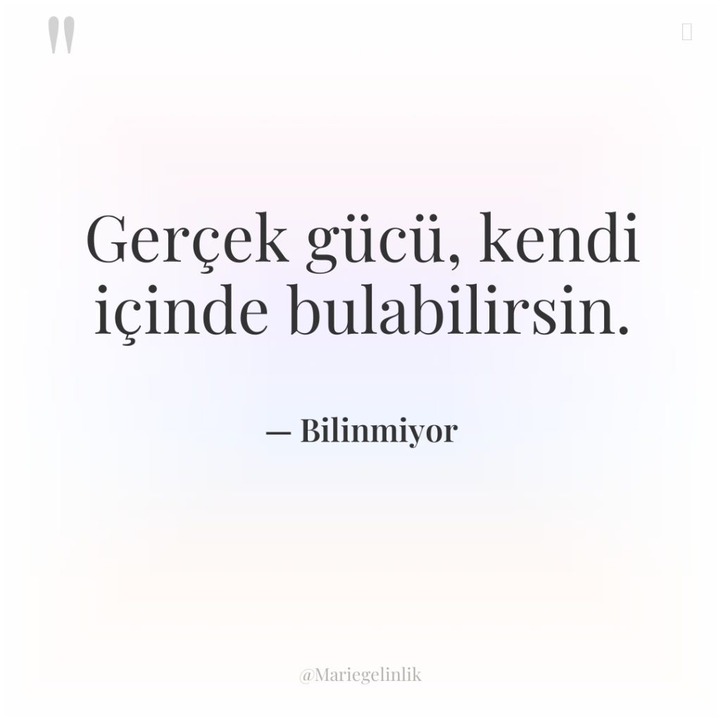 Gerçek gücü, kendi içinde bulabilirsin.