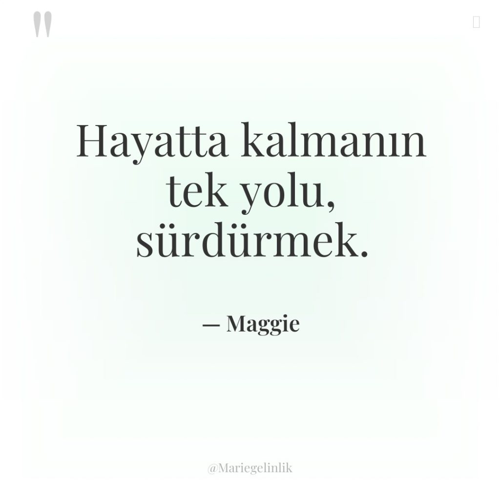 Hayatta kalmanın tek yolu, sürdürmek.
