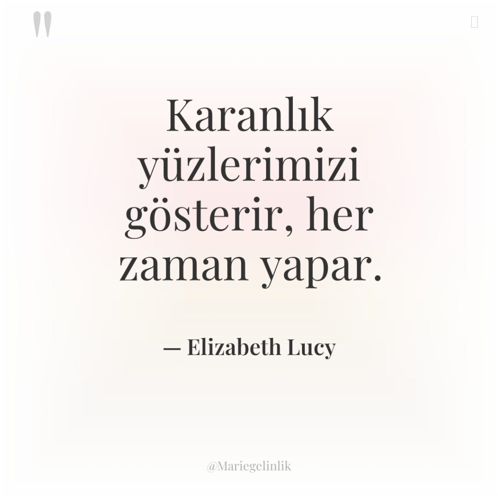 Karanlık yüzlerimizi gösterir, her zaman yapar.