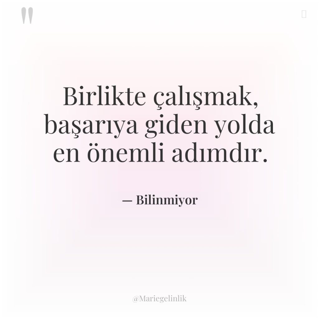 Birlikte çalışmak, başarıya giden yolda en önemli adımdır.
