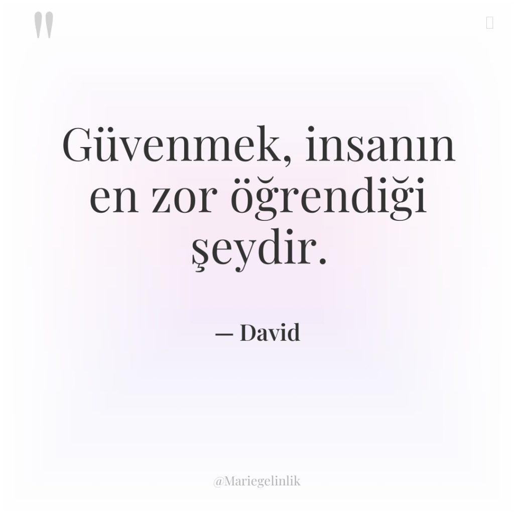 Güvenmek, insanın en zor öğrendiği şeydir.