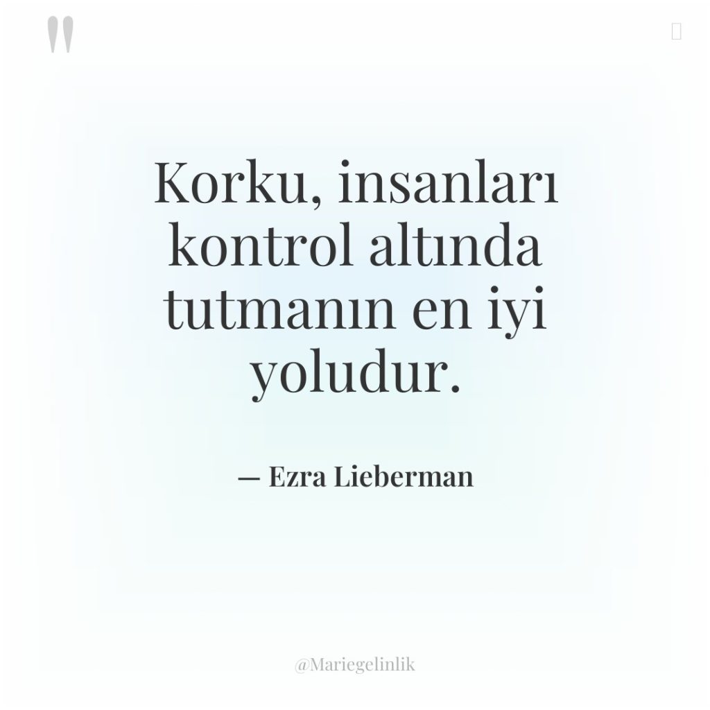 Korku, insanları kontrol altında tutmanın en iyi yoludur.