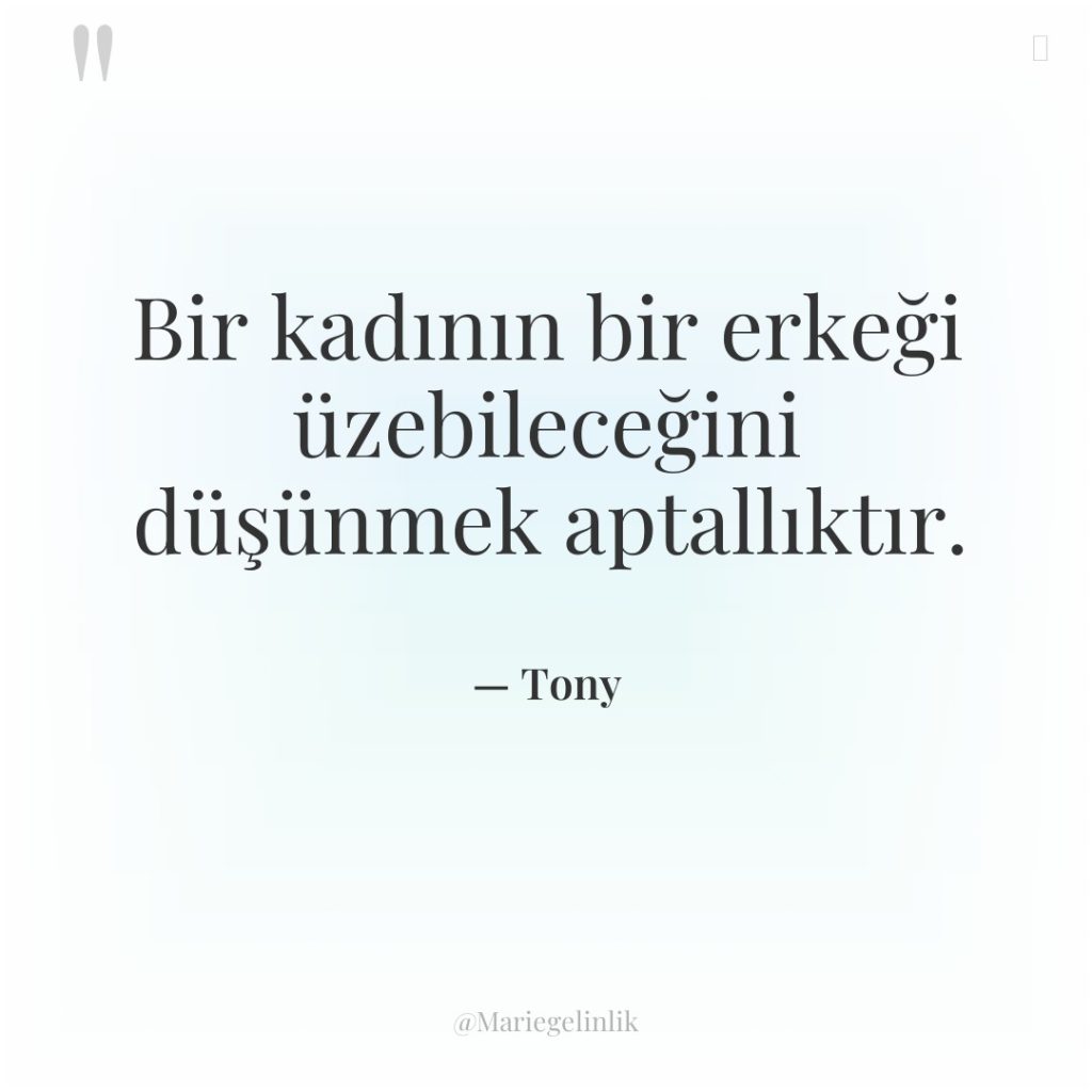 Bir kadının bir erkeği üzebileceğini düşünmek aptallıktır.