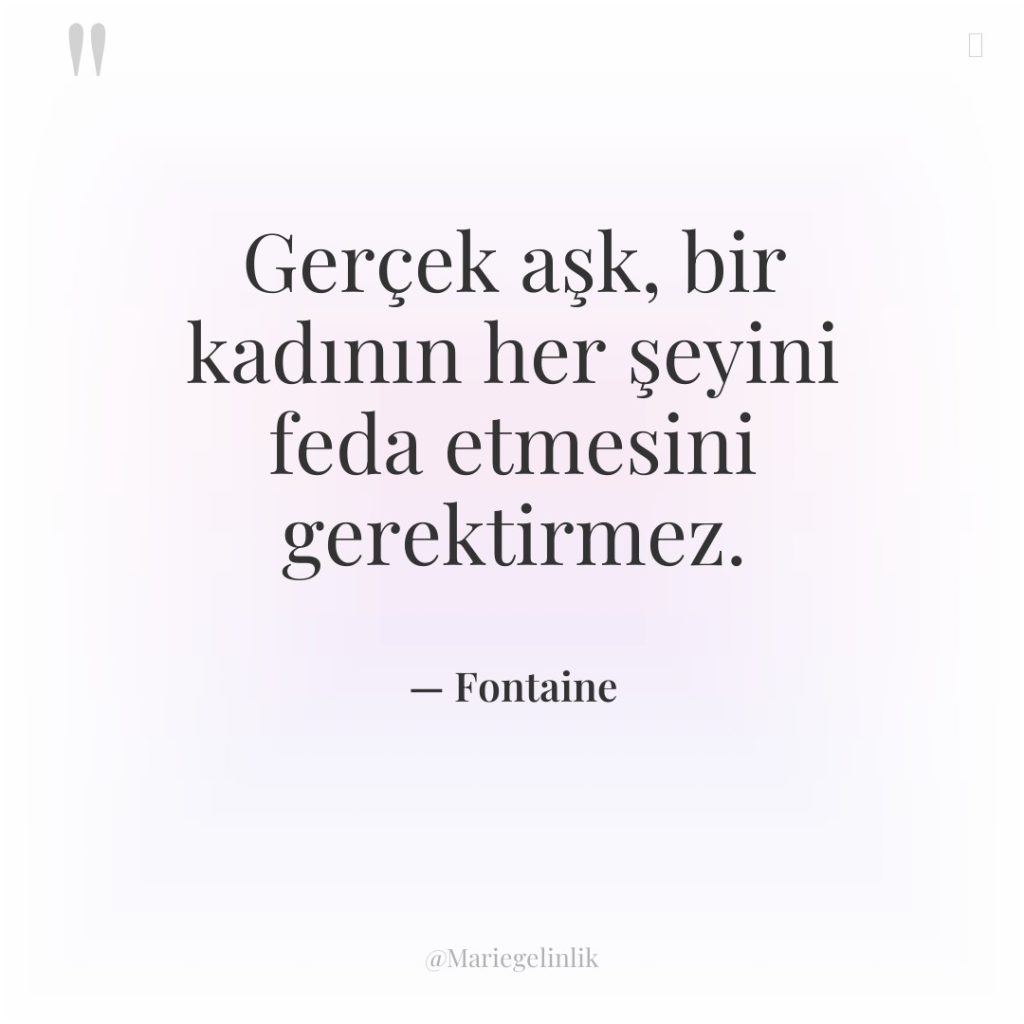 Gerçek aşk, bir kadının her şeyini feda etmesini gerektirmez.