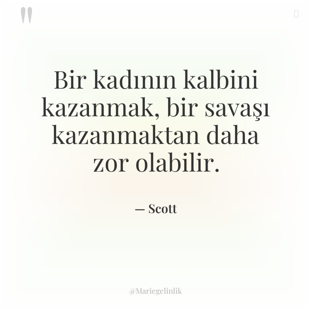 Bir kadının kalbini kazanmak, bir savaşı kazanmaktan daha zor olabilir.