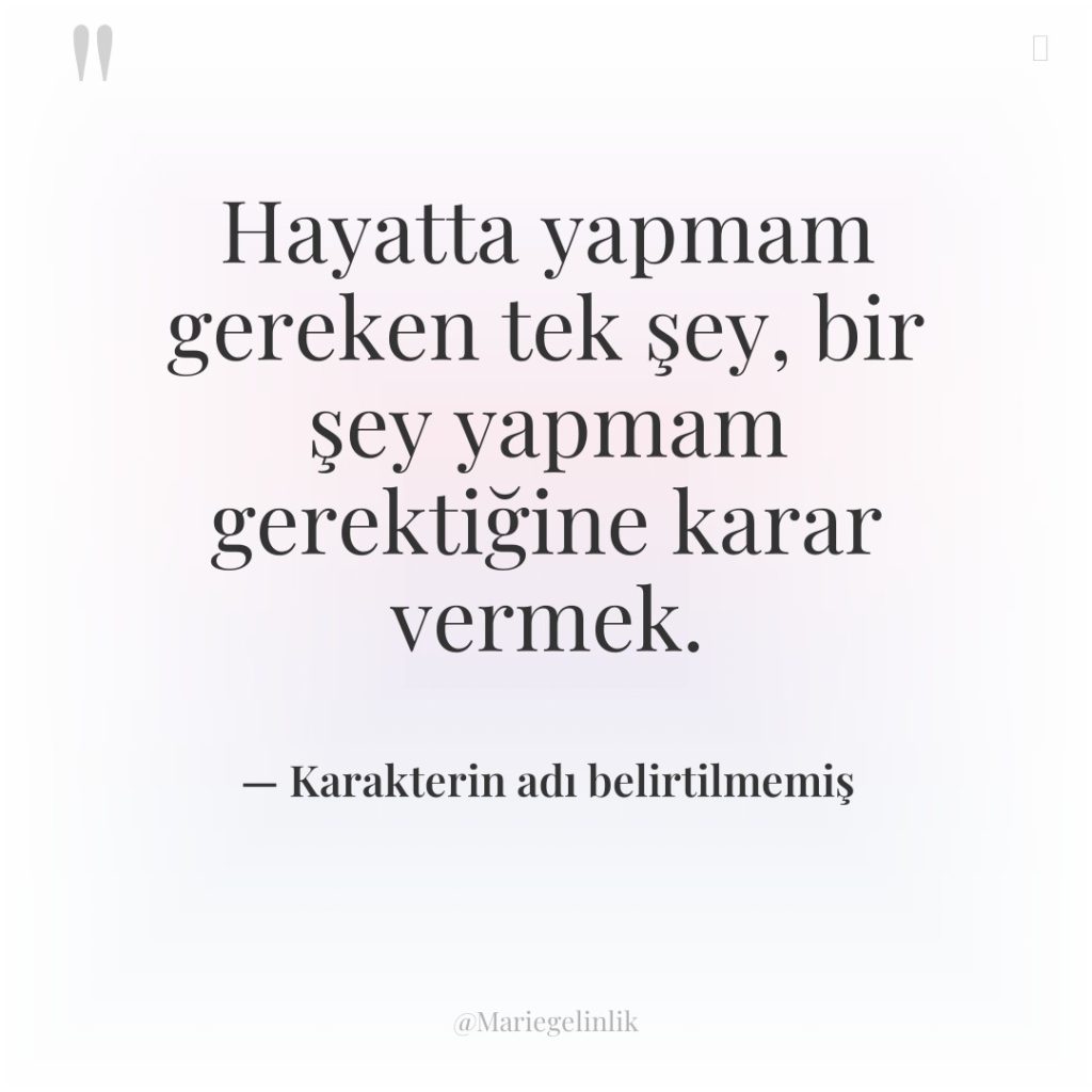 Hayatta yapmam gereken tek şey, bir şey yapmam gerektiğine karar…