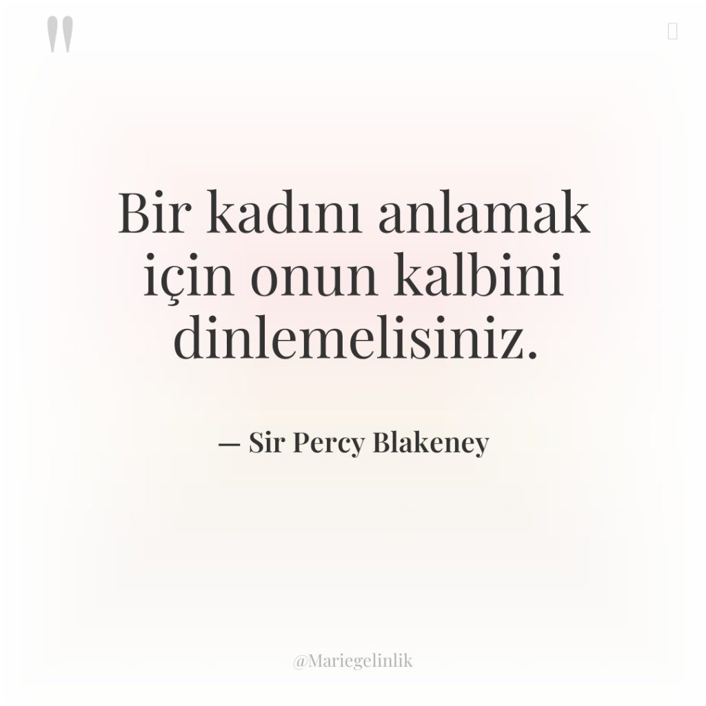 Bir kadını anlamak için onun kalbini dinlemelisiniz.