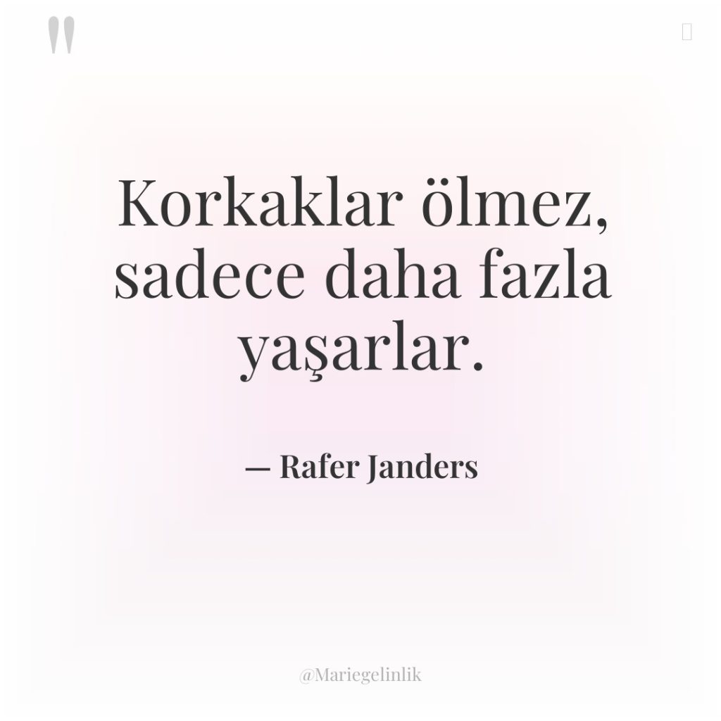 Korkaklar ölmez, sadece daha fazla yaşarlar.