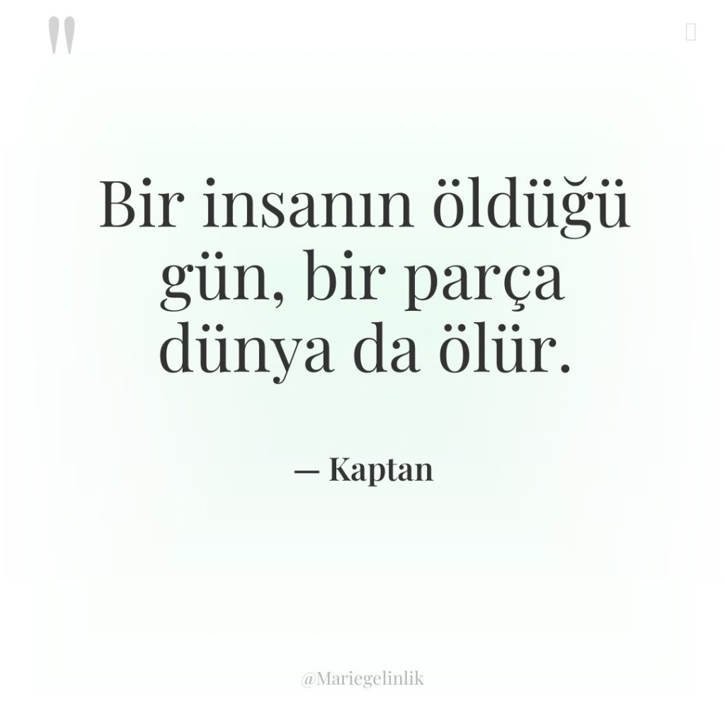 Bir insanın öldüğü gün, bir parça dünya da ölür.