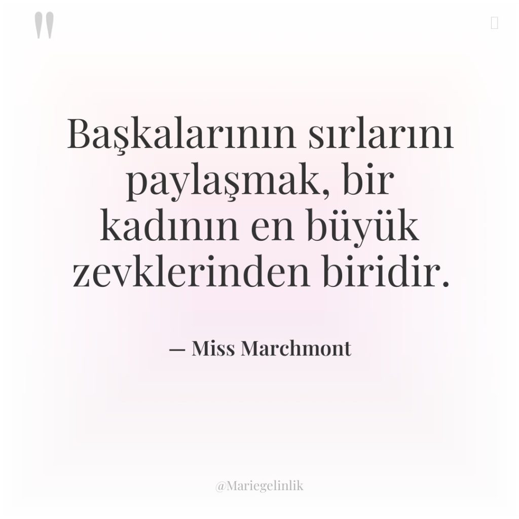 Başkalarının sırlarını paylaşmak, bir kadının en büyük zevklerinden biridir.
