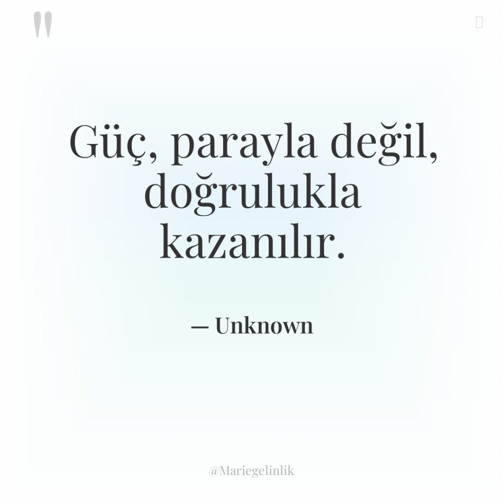 Güç, parayla değil, doğrulukla kazanılır.