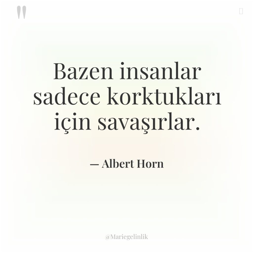 Bazen insanlar sadece korktukları için savaşırlar.