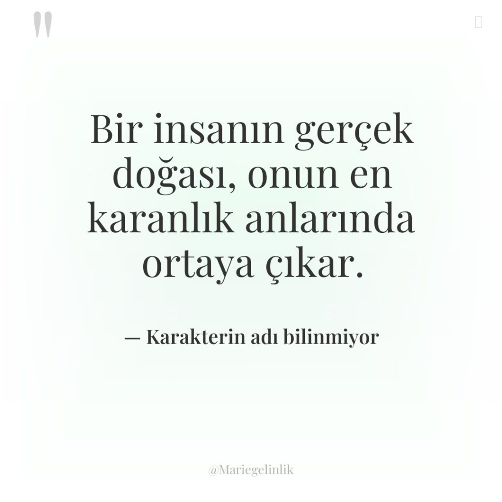 Bir insanın gerçek doğası, onun en karanlık anlarında ortaya çıkar.