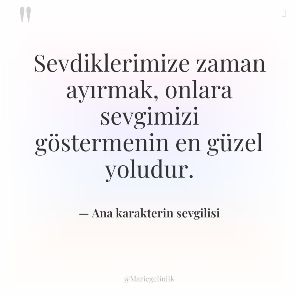 Sevdiklerimize zaman ayırmak, onlara sevgimizi göstermenin en güzel yoludur.