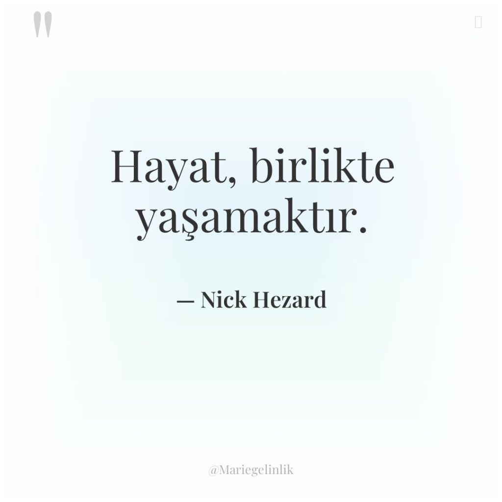 Hayat, birlikte yaşamaktır.