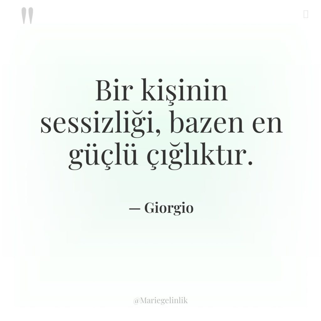 Bir kişinin sessizliği, bazen en güçlü çığlıktır.