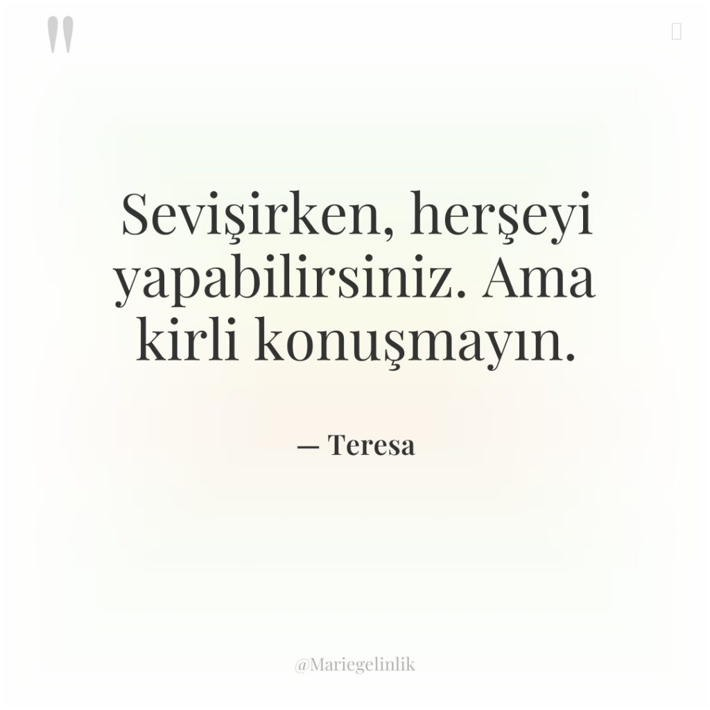 Sevişirken, herşeyi yapabilirsiniz. Ama kirli konuşmayın.