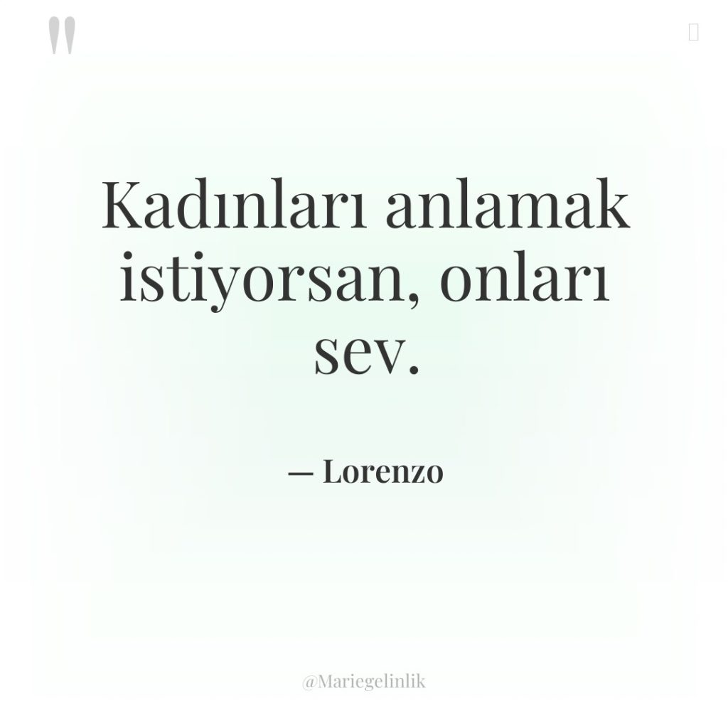 Kadınları anlamak istiyorsan, onları sev.