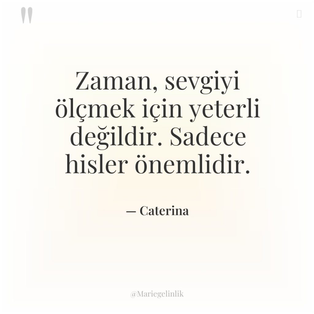 Zaman, sevgiyi ölçmek için yeterli değildir. Sadece hisler önemlidir.