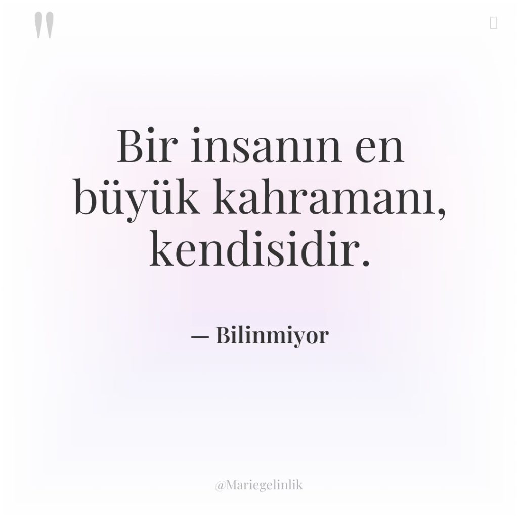 Bir insanın en büyük kahramanı, kendisidir.