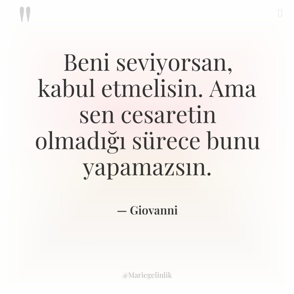 Beni seviyorsan, kabul etmelisin. Ama sen cesaretin olmadığı sürece bunu…
