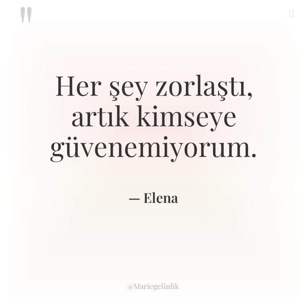 Her şey zorlaştı, artık kimseye güvenemiyorum.